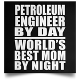 Petroleum Engineer By Day World's Best Mom By Night - Poster Square