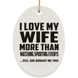 I Love My Wife More Than Watching sporting events - Oval Ornament