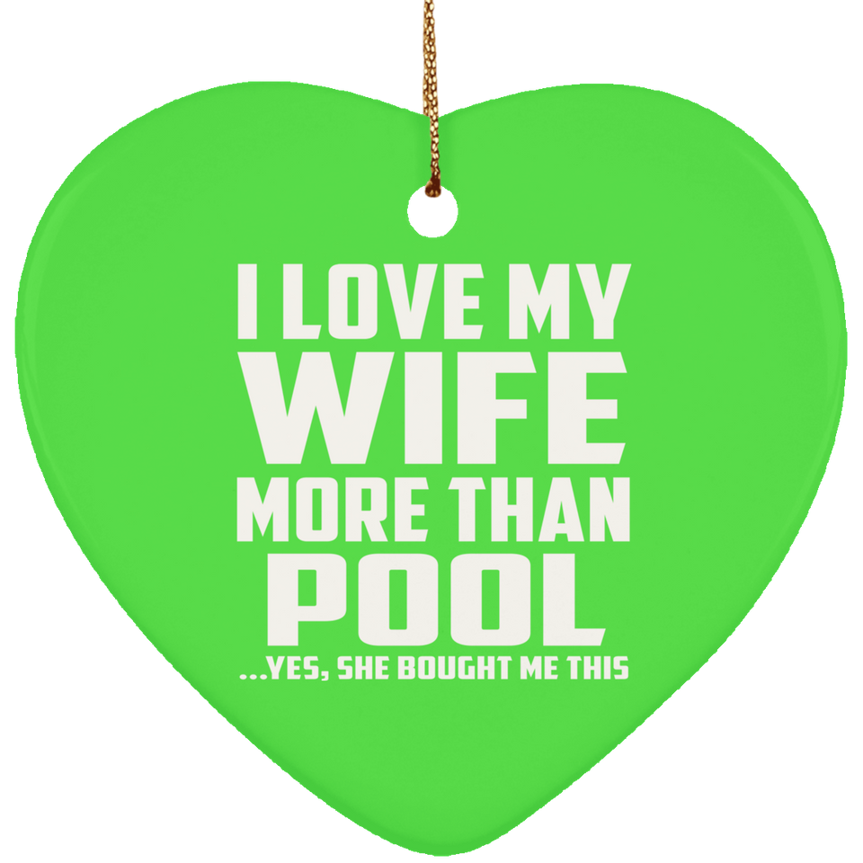 I Love My Wife More Than Pool - Heart Ornament