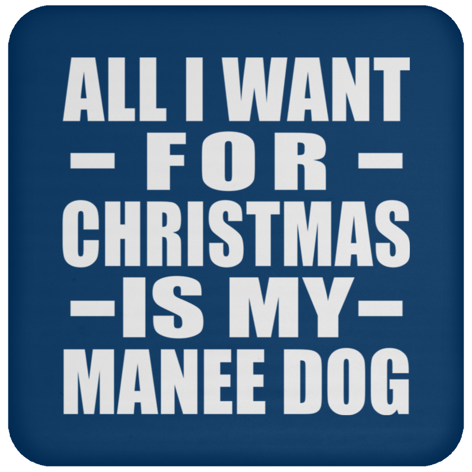 All I Want For Christmas Is My Manee Dog - Coaster