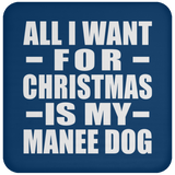 All I Want For Christmas Is My Manee Dog - Coaster