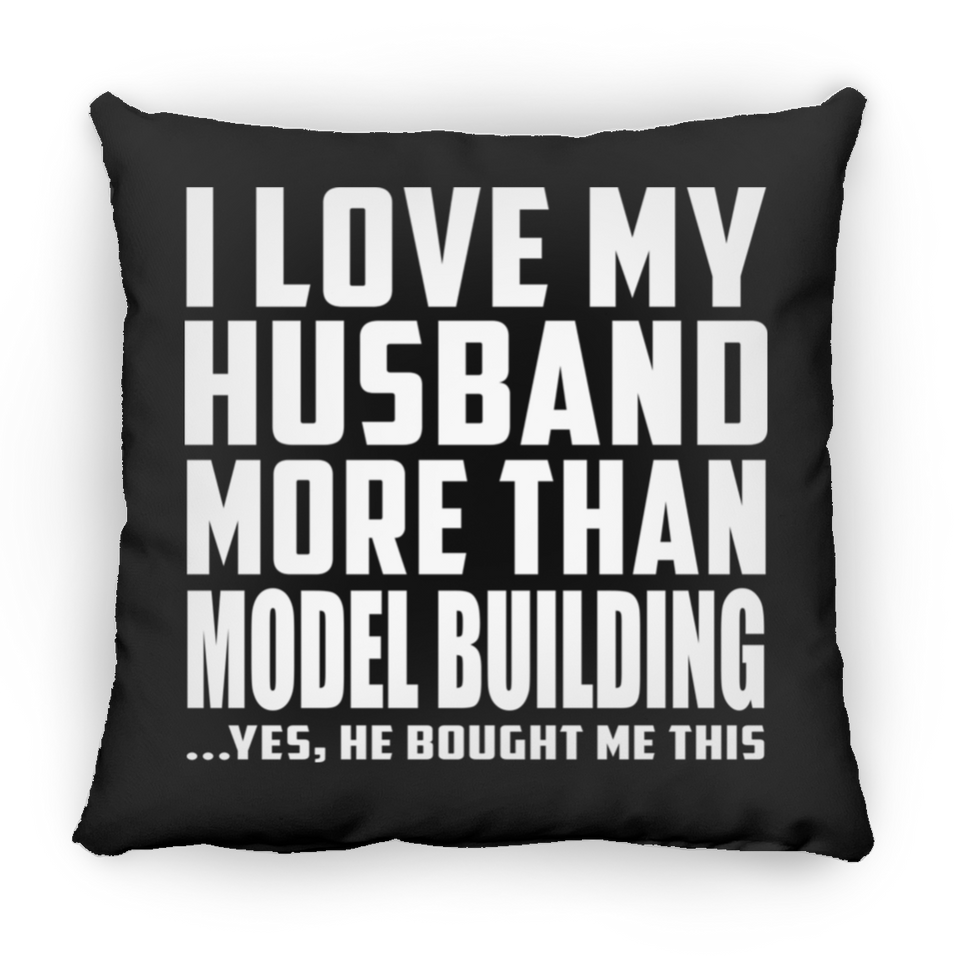 I Love My Husband More Than Model Building - Throw Pillow Black