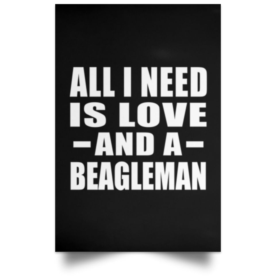 All I Need Is Love And A Beagleman - Poster Portrait