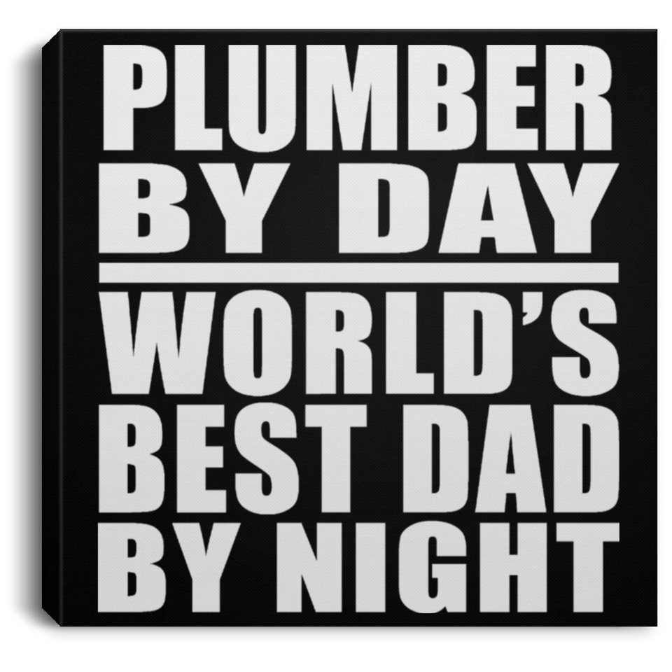 Plumber By Day World's Best Dad By Night - Canvas Square