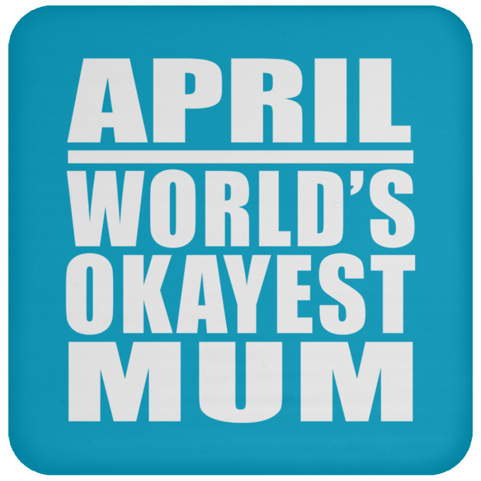 April World's Okayest Mum - Drink Coaster