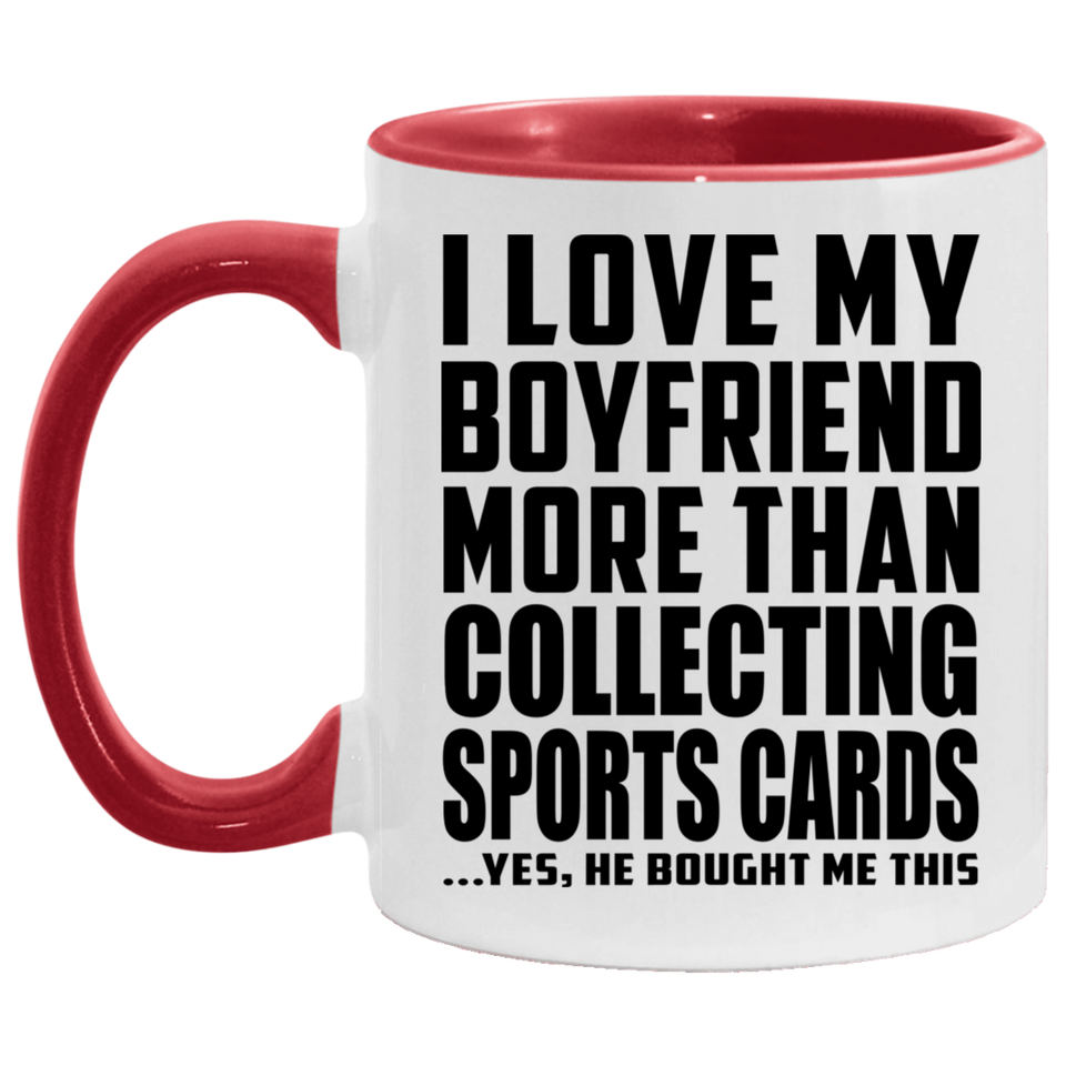 I Love My Boyfriend More Than Collecting Sports Cards - 11oz Accent Mug Red