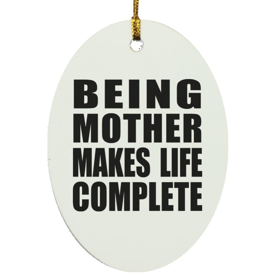 Being Mother Makes Life Complete - Oval Ornament