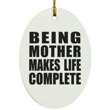 Being Mother Makes Life Complete - Oval Ornament