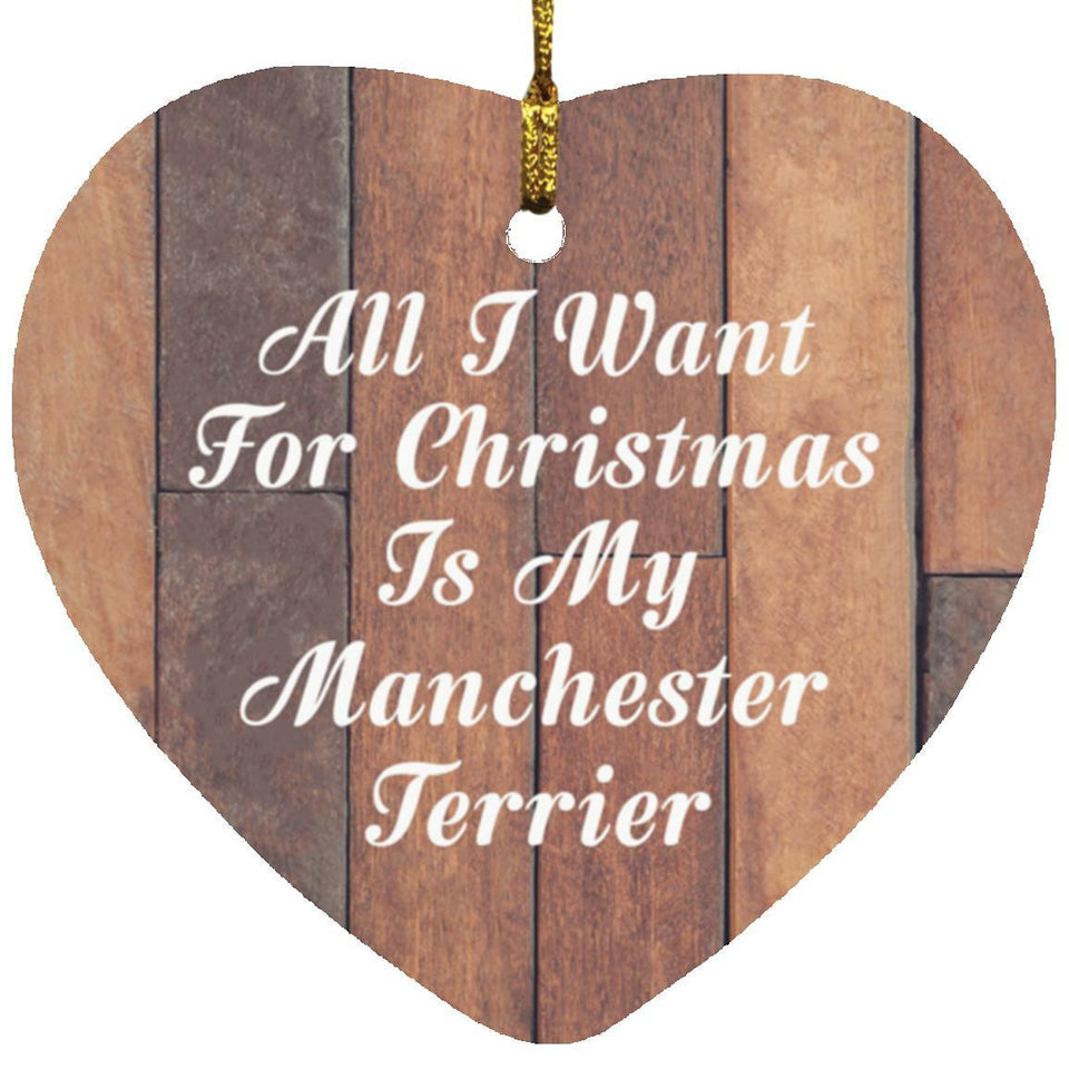 All I Want For Christmas Is My Manchester Terrier - Heart Ornament E