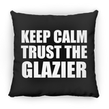 Keep Calm and Trust The Glazier - Throw Pillow Black