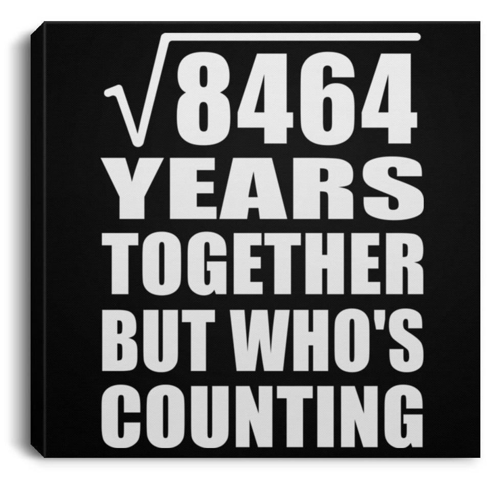 92nd Anniversary Square Root of 8464 Years Who's Counting - Canvas Square