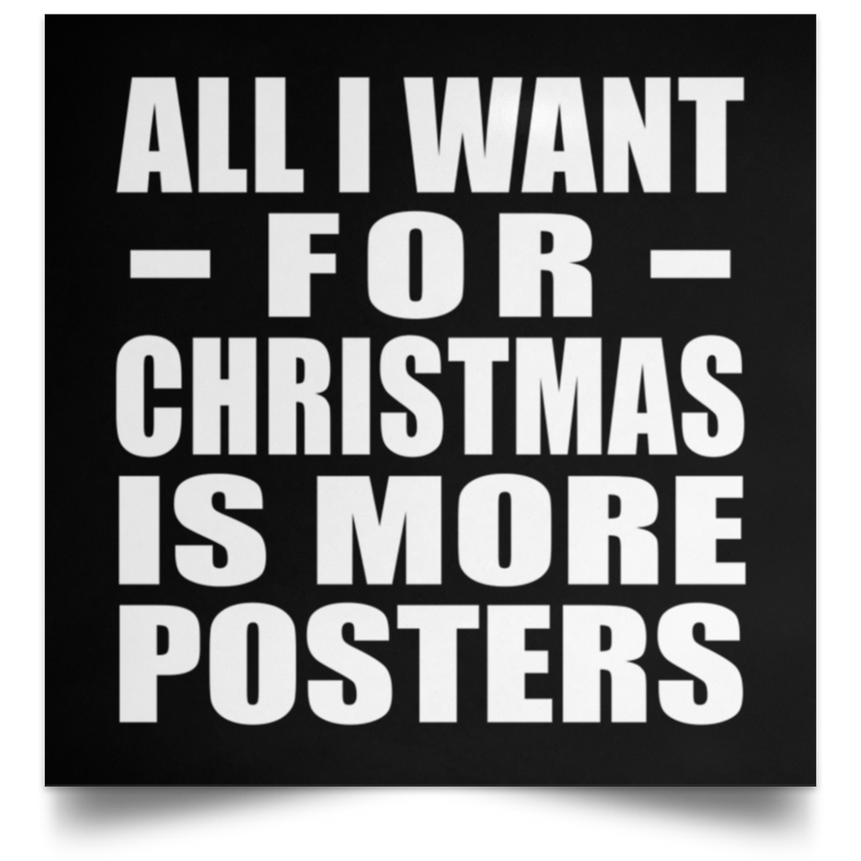 All I Want For Christmas Is More Posters - Poster Square