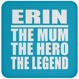 Erin The Mum The Hero The Legend - Drink Coaster