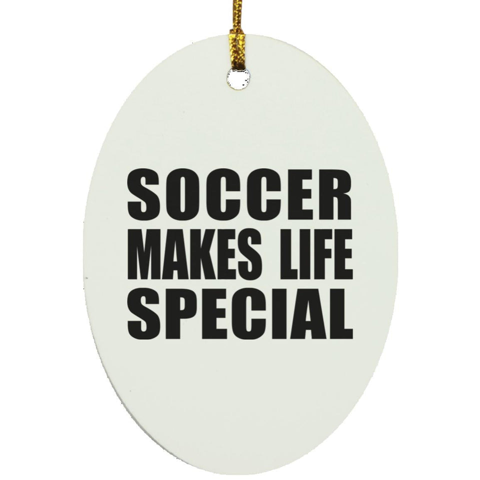 Soccer Makes Life Special - Oval Ornament