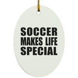 Soccer Makes Life Special - Oval Ornament