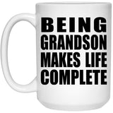 Being Grandson Makes Life Complete - 15oz Coffee Mug
