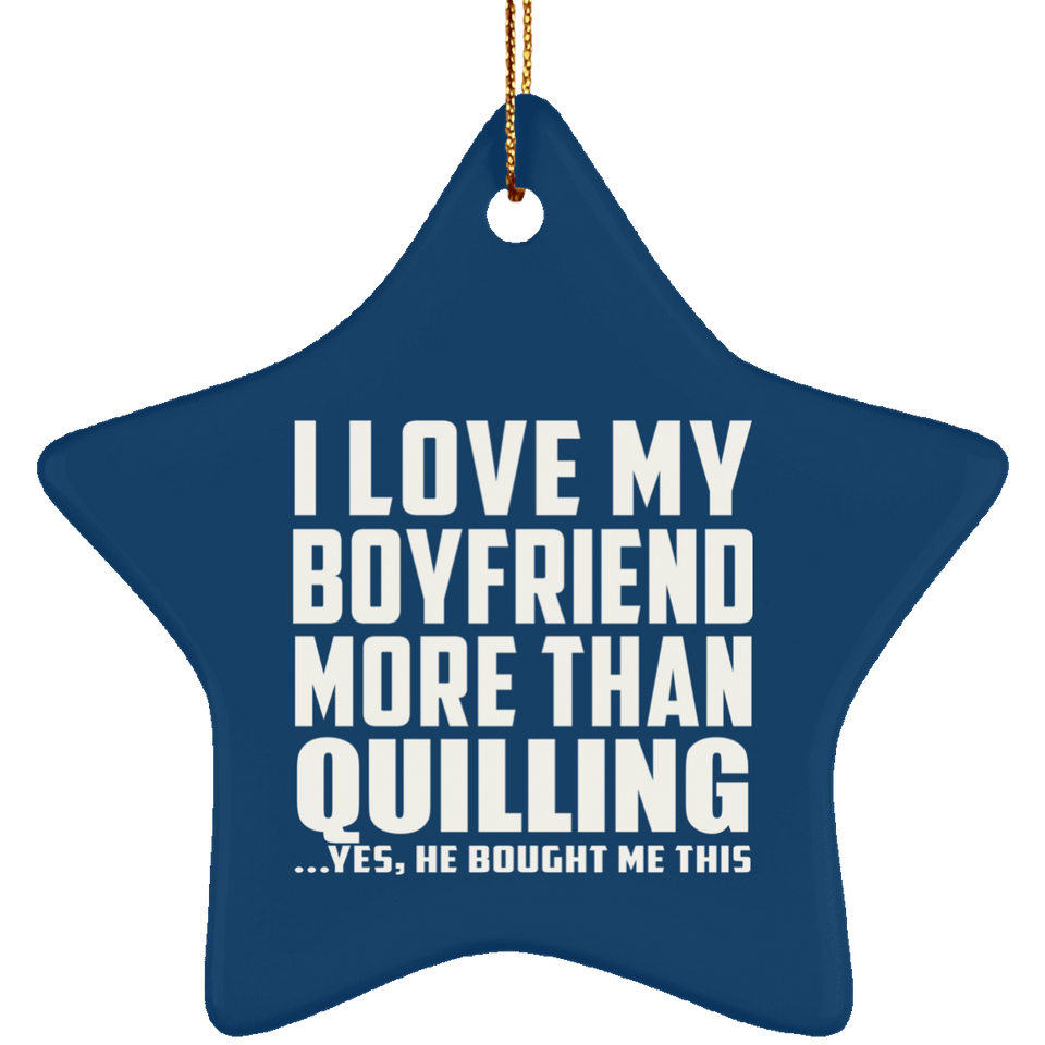 I Love My Boyfriend More Than Quilling - Star Ornament