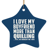 I Love My Boyfriend More Than Quilling - Star Ornament