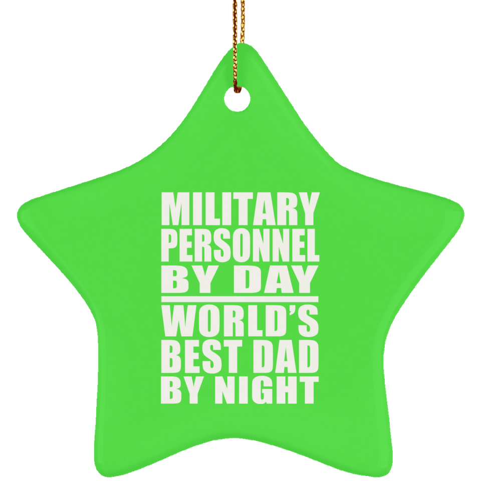 Military Personnel By Day World's Best Dad By Night - Star Ornament
