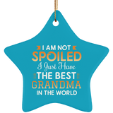 I Am Not Spoiled I Just Have The Best Grandma In The World - Star Ornament
