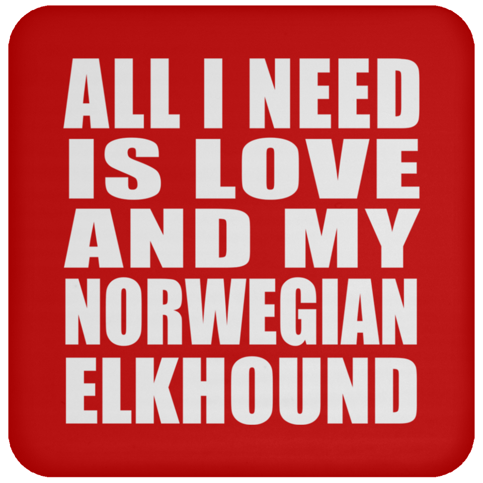 All I Need Is Love And My Norwegian Elkhound - Drink Coaster