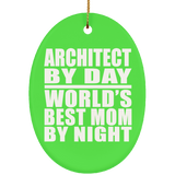 Architect By Day World's Best Mom By Night - Oval Ornament