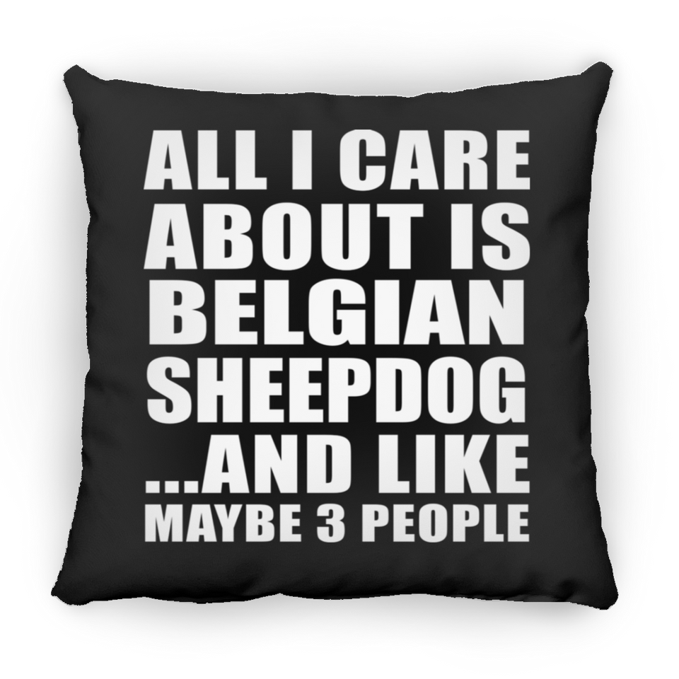 All I Care About Is Belgian Sheepdog - Throw Pillow Black