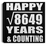 Happy 93rd Anniversary Square Root of 8649 Years & Counting - Canvas Square
