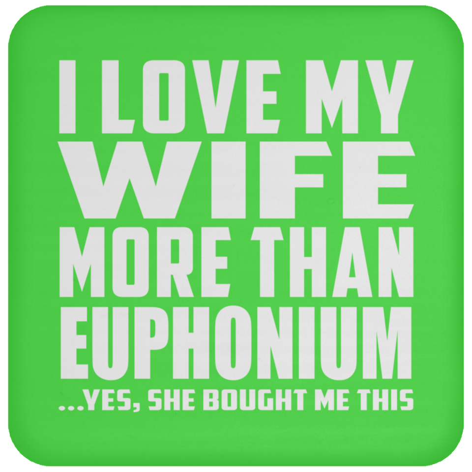I Love My Wife More Than Euphonium - Drink Coaster