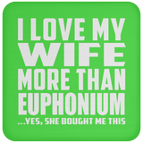 I Love My Wife More Than Euphonium - Drink Coaster