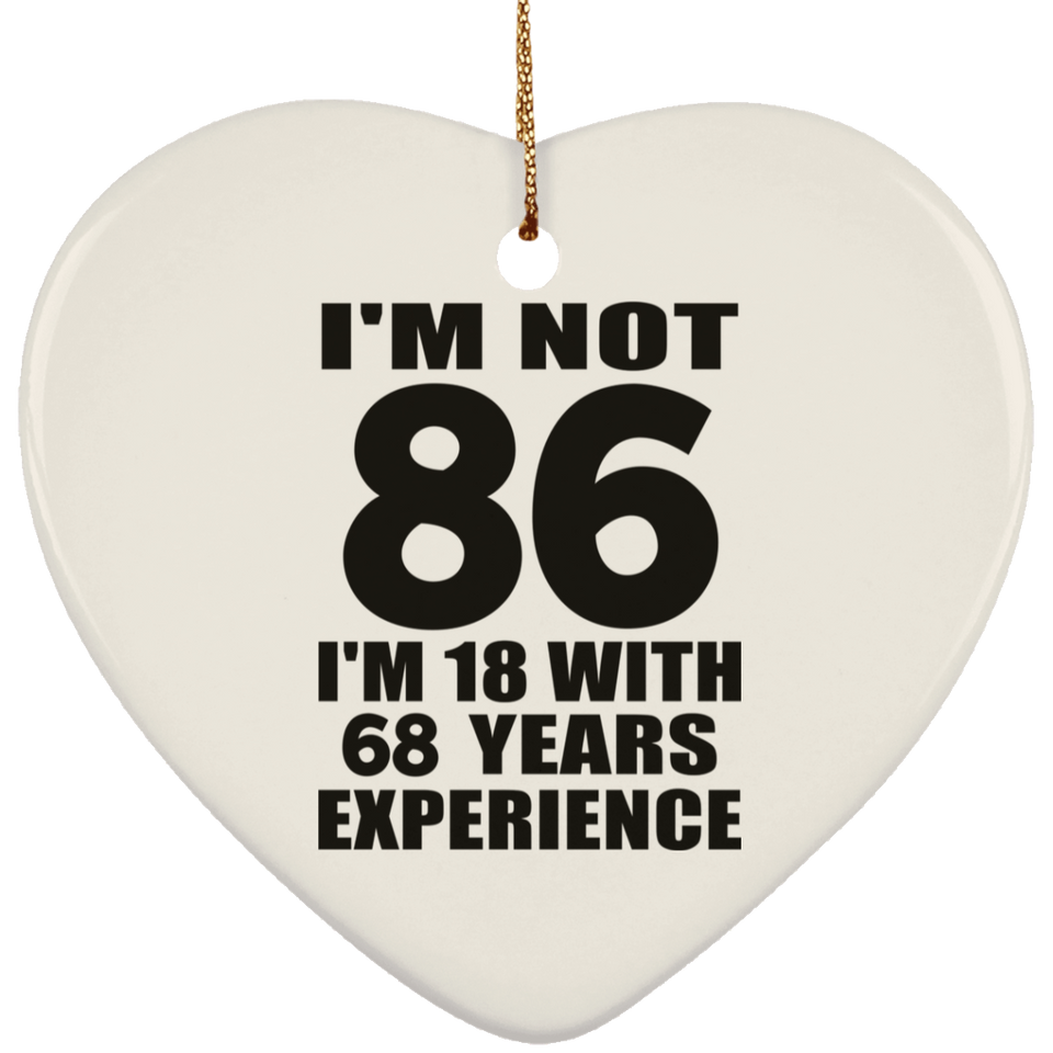 86th Birthday I'm Not 86 I'm 18 With 68 Years Experience - Heart Ornament