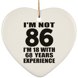 86th Birthday I'm Not 86 I'm 18 With 68 Years Experience - Heart Ornament