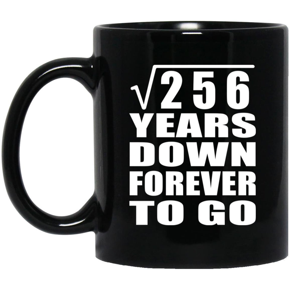 16th Anniversary Square Root of 256 Years Down Forever To Go - 11oz Coffee Mug Black