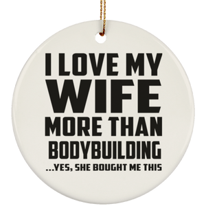 I Love My Wife More Than Bodybuilding - Circle Ornament