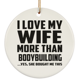 I Love My Wife More Than Bodybuilding - Circle Ornament