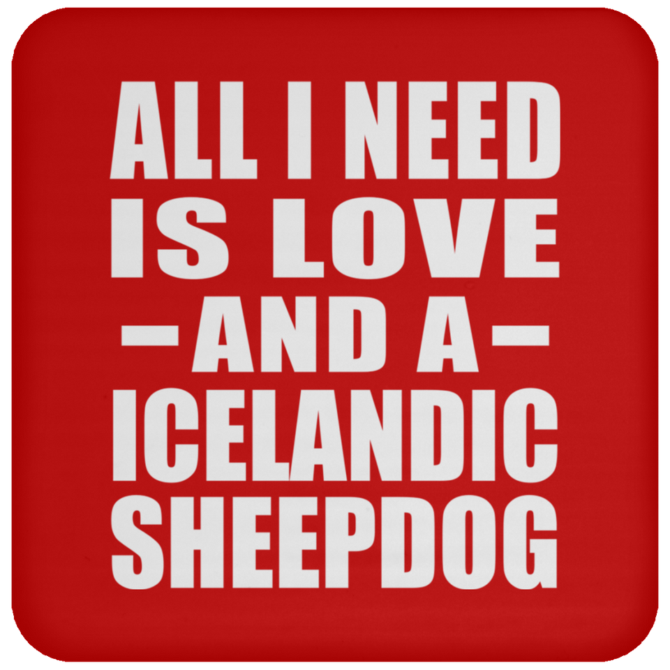 All I Need Is Love And A Icelandic Sheepdog - Drink Coaster