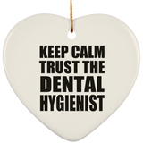 Keep Calm and Trust The Dental Hygienist - Heart Ornament