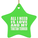 All I Need Is Love And My Tibetan Terrier - Star Ornament