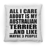 All I Care About Is My Australian Terrier - Throw Pillow