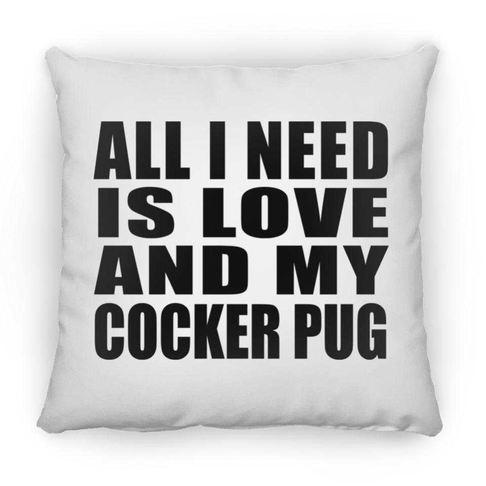 All I Need Is Love And My Cocker Pug - Throw Pillow
