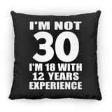 30th Birthday I'm Not 30 I'm 18 With 12 Years Experience - Throw Pillow Black