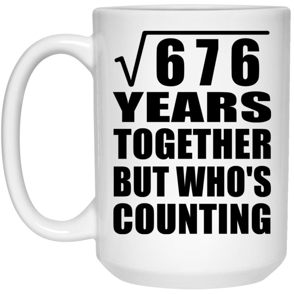 26th Anniversary Square Root of 676 Years Who's Counting - 15oz Coffee Mug