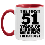 51st Birthday First 51 Years of Childhood Are The Hardest - 11oz Accent Mug Red