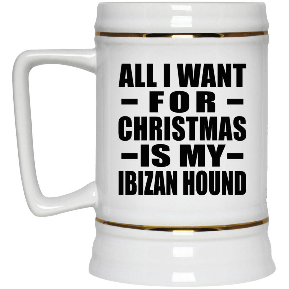 All I Want For Christmas Is My Ibizan Hound - Beer Stein