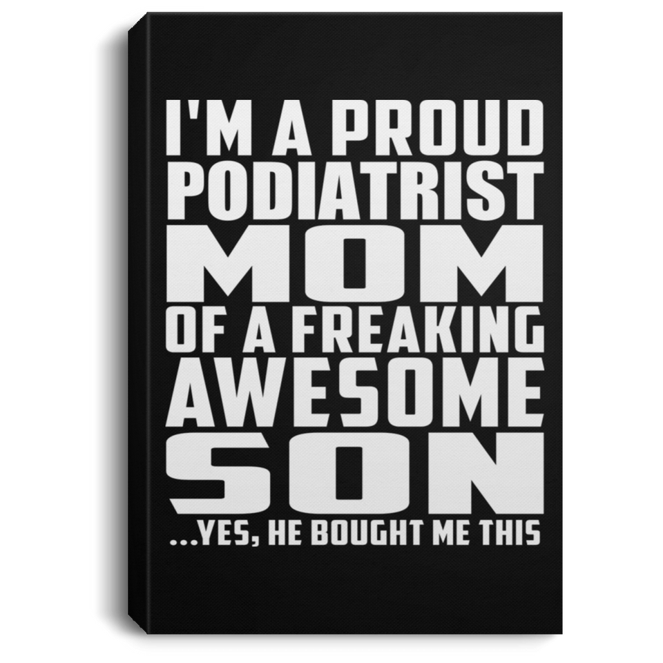 Proud Podiatrist Mom Of Awesome Son - Canvas Portrait