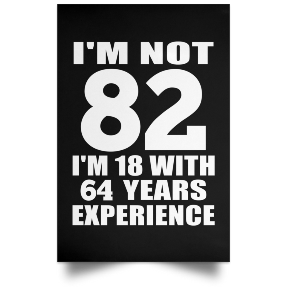 82nd Birthday I'm Not 82 I'm 18 With 64 Years Experience - Poster Portrait