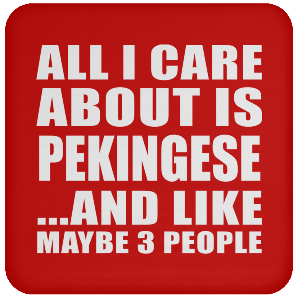 All I Care About Is Pekingese - Drink Coaster