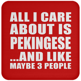 All I Care About Is Pekingese - Drink Coaster