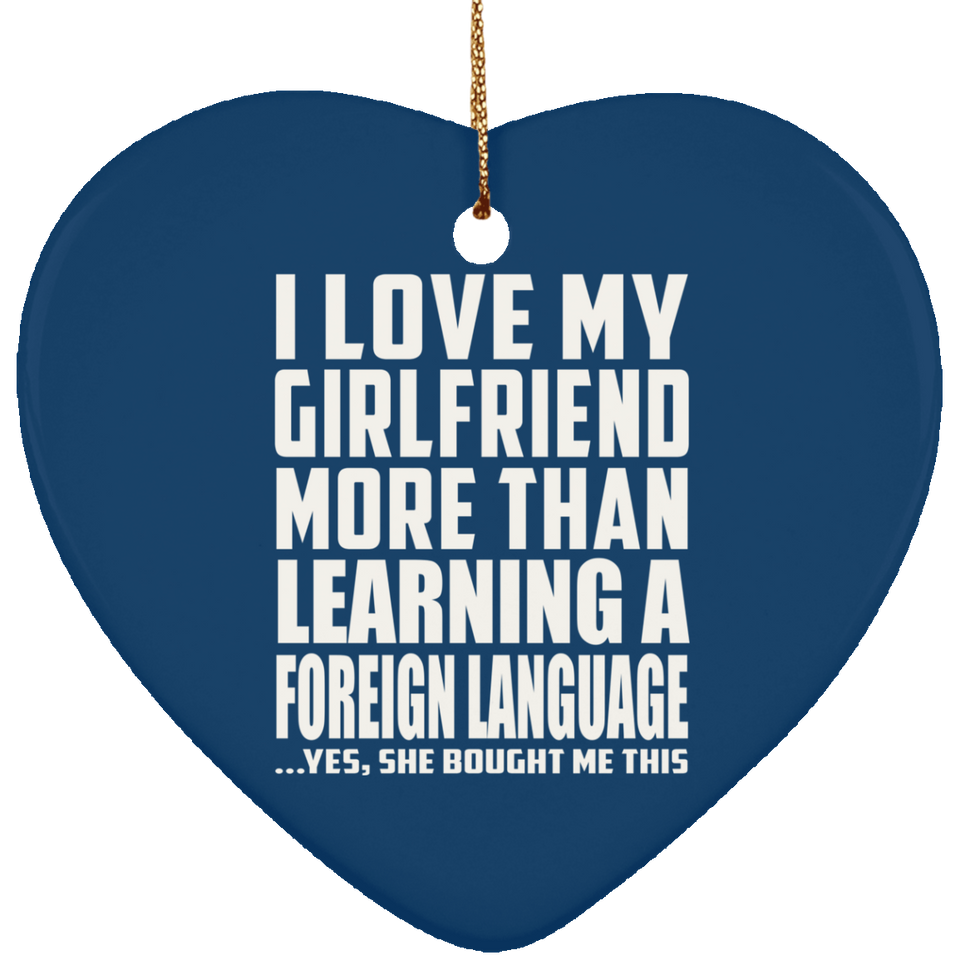 I Love My Girlfriend More Than Learning A Foreign Language - Heart Ornament