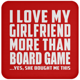 I Love My Girlfriend More Than Board Game - Drink Coaster